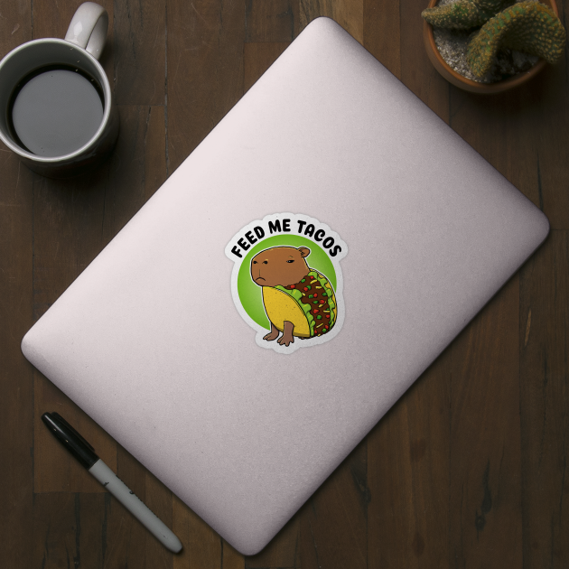 Feed me tacos Capybara Taco by capydays